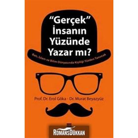 ''GERÇEK'' İNSANIN YÜZÜNDE YAZAR MI? - EROL GÖKA;MURAT BEYAZYÜZ