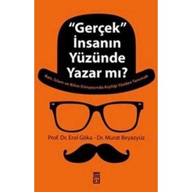 ''GERÇEK'' İNSANIN YÜZÜNDE YAZAR MI? - EROL GÖKA;MURAT BEYAZYÜZ