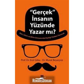 ''GERÇEK'' İNSANIN YÜZÜNDE YAZAR MI? - EROL GÖKA;MURAT BEYAZYÜZ