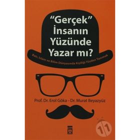 ''GERÇEK'' İNSANIN YÜZÜNDE YAZAR MI? - EROL GÖKA;MURAT BEYAZYÜZ