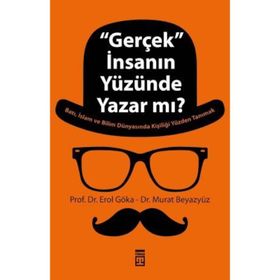 ''GERÇEK'' İNSANIN YÜZÜNDE YAZAR MI? - EROL GÖKA;MURAT BEYAZYÜZ