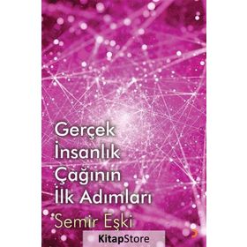 Gerçek İnsanlık Çağının İlk Adımları - Semir Eşki