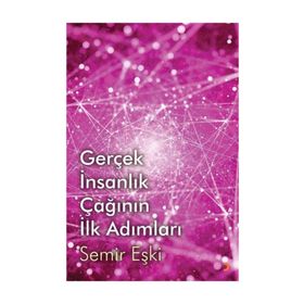 Gerçek İnsanlık Çağının İlk Adımları - Semir Eşki