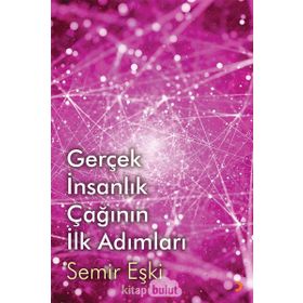 Gerçek İnsanlık Çağının İlk Adımları - Semir Eşki