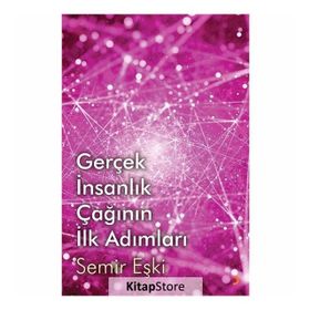 Gerçek İnsanlık Çağının İlk Adımları - Semir Eşki