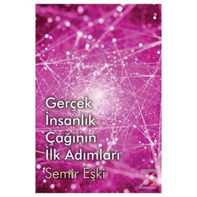 Gerçek İnsanlık Çağının İlk Adımları - Semir Eşki