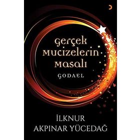 Gerçek Mucizelerin Masalı Godael - İlknur Akpınar Yücedağ