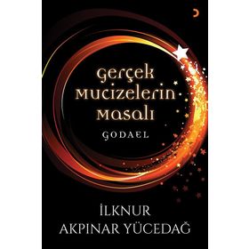 Gerçek Mucizelerin Masalı Godael - İlknur Akpınar Yücedağ