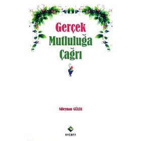 GERÇEK MUTLULUĞA ÇAĞRI - SÜLEYMAN GÜLEK