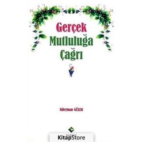 GERÇEK MUTLULUĞA ÇAĞRI - SÜLEYMAN GÜLEK