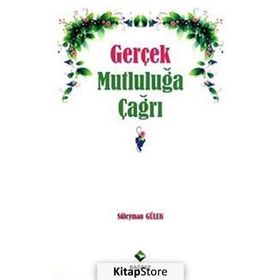 GERÇEK MUTLULUĞA ÇAĞRI - SÜLEYMAN GÜLEK