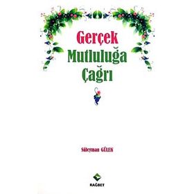 GERÇEK MUTLULUĞA ÇAĞRI - SÜLEYMAN GÜLEK