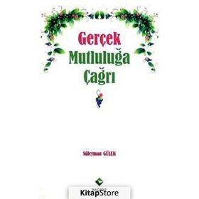 GERÇEK MUTLULUĞA ÇAĞRI - SÜLEYMAN GÜLEK