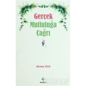 GERÇEK MUTLULUĞA ÇAĞRI - SÜLEYMAN GÜLEK