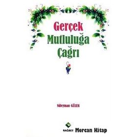 GERÇEK MUTLULUĞA ÇAĞRI - SÜLEYMAN GÜLEK