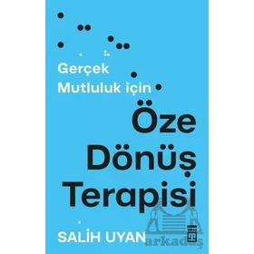 Gerçek Mutluluk İçin Öze Dönüş Terapisi Salih Uyan