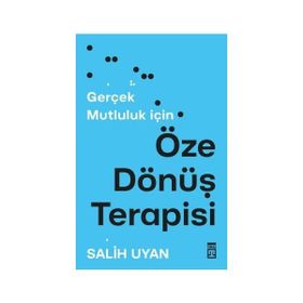 Gerçek Mutluluk İçin Öze Dönüş Terapisi Salih Uyan