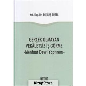 Gerçek Olmayan Vekaletsiz İş Görme -Ece Baş Süzel