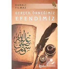 GERÇEK ÖRNEĞİMİZ EFENDIMIZ - DURALI YILMAZ