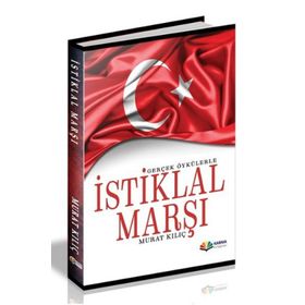 Gerçek Öykülerle İstiklal Marşı - Murat Kılıç