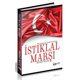 Gerçek Öykülerle İstiklal Marşı - Murat Kılıç