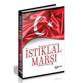 Gerçek Öykülerle İstiklal Marşı - Murat Kılıç