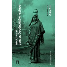 Gerçek Özgürlüğün Peşinde Hind Swaraj Mahatma Gandhi
