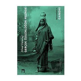 Gerçek Özgürlüğün Peşinde Hind Swaraj Mahatma Gandhi