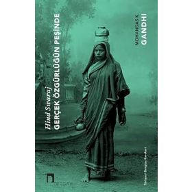 Gerçek Özgürlüğün Peşinde Hind Swaraj Mahatma Gandhi