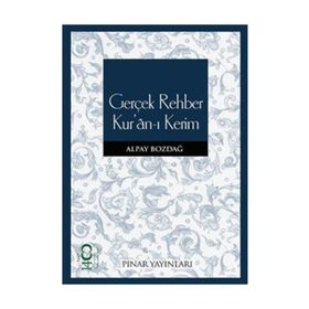 GERÇEK REHBER KURAN-I KERIM - ALPAY BOZDAĞ