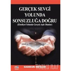 Gerçek Sevgi Yolunda Sonsuzluğa Doğru - Sadıkun Mevlid