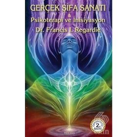 Gerçek Şifa Sanatı - Francis I. Regardie