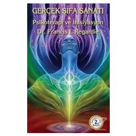Gerçek Şifa Sanatı - Francis I. Regardie