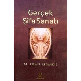 Gerçek Şifa Sanatı - İsrael Regardie
