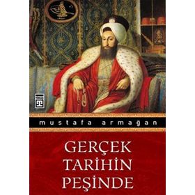 GERÇEK TARIHIN PEŞİNDE - MUSTAFA ARMAĞAN