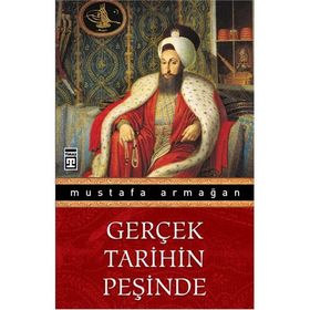 GERÇEK TARIHIN PEŞİNDE - MUSTAFA ARMAĞAN