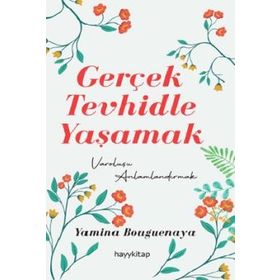 Gerçek Tevhidle Yaşamak - Yamina Bouguenaya Mermer