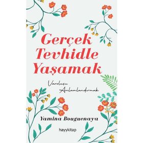 Gerçek Tevhidle Yaşamak - Yamina Bouguenaya Mermer