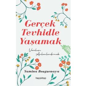 Gerçek Tevhidle Yaşamak - Yamina Bouguenaya Mermer