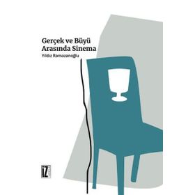 Gerçek ve Büyü Arasında Sinema - Yıldız Ramazanoğlu