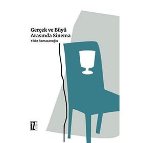 Gerçek ve Büyü Arasında Sinema - Yıldız Ramazanoğlu