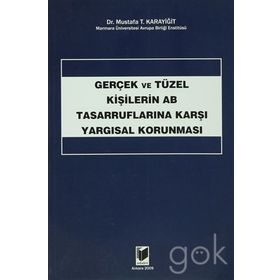 GERÇEK VE TÜZEL KİŞİLERİN AB TASARRUFLARINA KARŞI YARGISAL KORUNMASI - MUSTAFA T. KARAYİĞİT