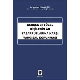 GERÇEK VE TÜZEL KİŞİLERİN AB TASARRUFLARINA KARŞI YARGISAL KORUNMASI - MUSTAFA T. KARAYİĞİT