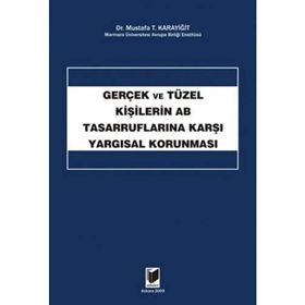 GERÇEK VE TÜZEL KİŞİLERİN AB TASARRUFLARINA KARŞI YARGISAL KORUNMASI - MUSTAFA T. KARAYİĞİT
