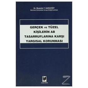 GERÇEK VE TÜZEL KİŞİLERİN AB TASARRUFLARINA KARŞI YARGISAL KORUNMASI - MUSTAFA T. KARAYİĞİT