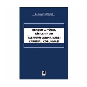 GERÇEK VE TÜZEL KİŞİLERİN AB TASARRUFLARINA KARŞI YARGISAL KORUNMASI - MUSTAFA T. KARAYİĞİT