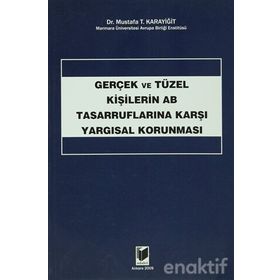 GERÇEK VE TÜZEL KİŞİLERİN AB TASARRUFLARINA KARŞI YARGISAL KORUNMASI - MUSTAFA T. KARAYİĞİT