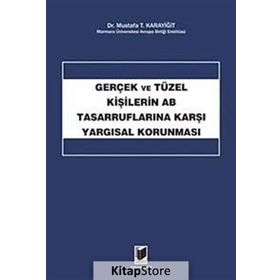 GERÇEK VE TÜZEL KİŞİLERİN AB TASARRUFLARINA KARŞI YARGISAL KORUNMASI - MUSTAFA T. KARAYİĞİT