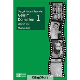 GERÇEK YAŞAM TADINDA: GELIŞIM DÖNEMLERI 1 ÇOCUKLUK - OKUL - MUSTAFA KILIÇ