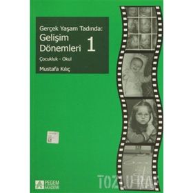 GERÇEK YAŞAM TADINDA: GELIŞIM DÖNEMLERI 1 ÇOCUKLUK - OKUL - MUSTAFA KILIÇ
